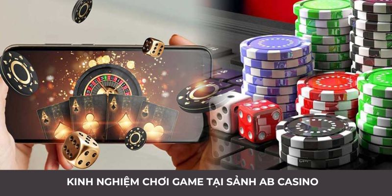 Bật mí kinh nghiệm cược bất bại tại sảnh AB Casino