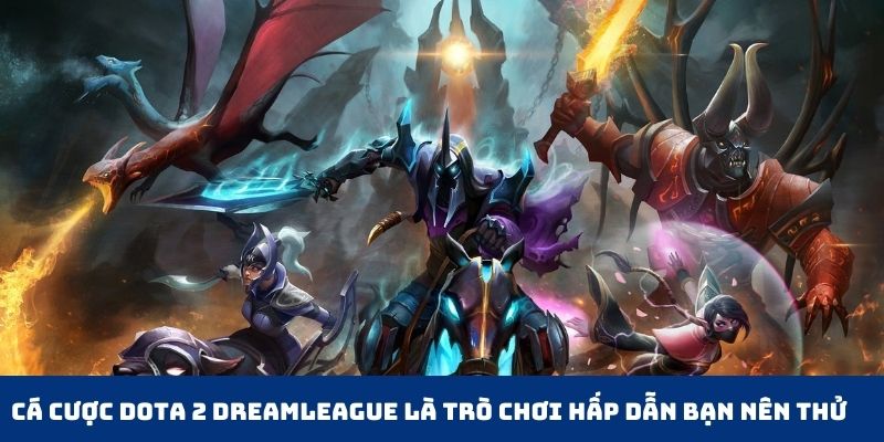 Cá cược Dota 2 DreamLeague là trò chơi hấp dẫn bạn nên thử