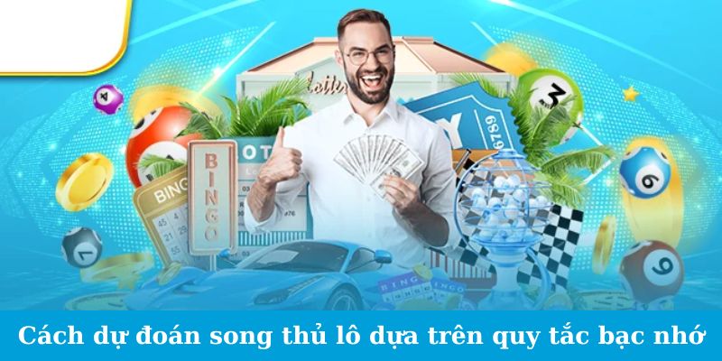 Cách dự đoán song thủ lô dựa trên quy tắc bạc nhớ