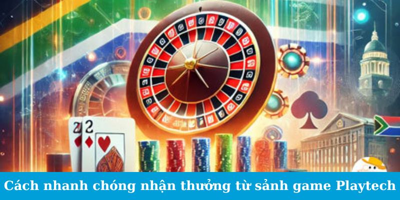 Cách nhanh chóng nhận thưởng từ sảnh game Playtech