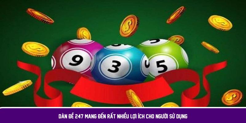 Dàn đề 247 mang đến rất nhiều lợi ích cho người sử dụng