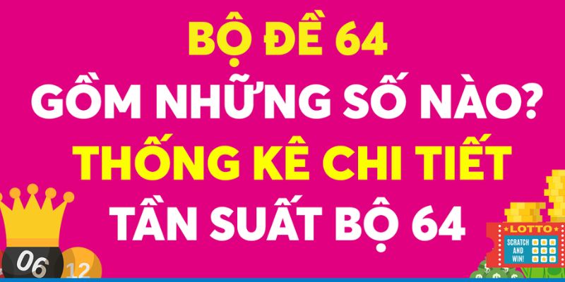 Dàn đề 64 số và những điều bạn cần biết trước khi chơi