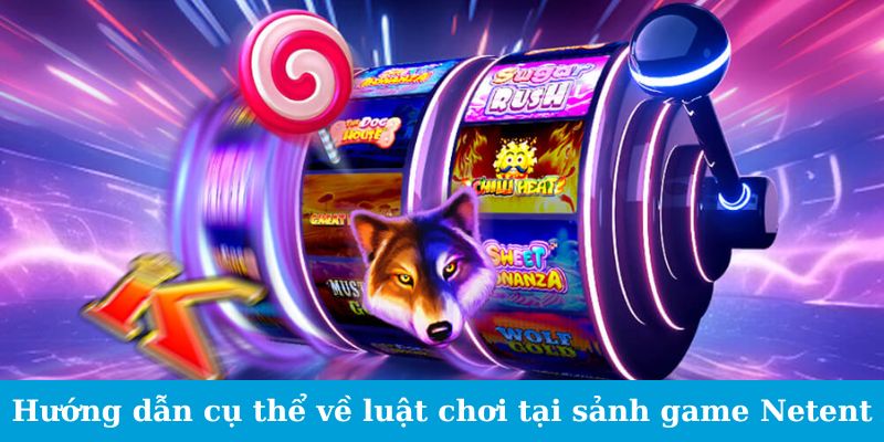 Hướng dẫn cụ thể về luật chơi tại sảnh game Netent