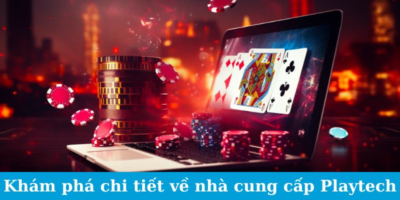 Khám phá chi tiết về nhà cung cấp Playtech