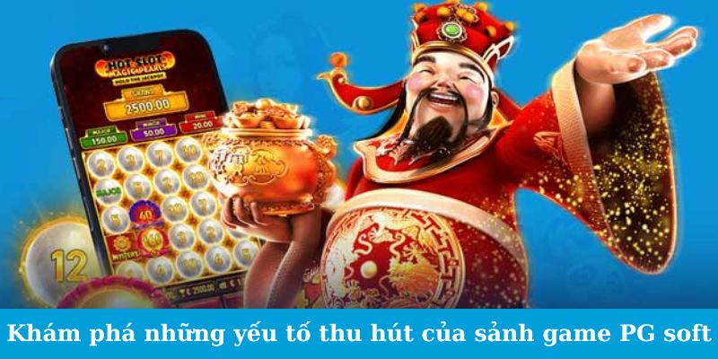 Khám phá những yếu tố thu hút của sảnh game PG soft