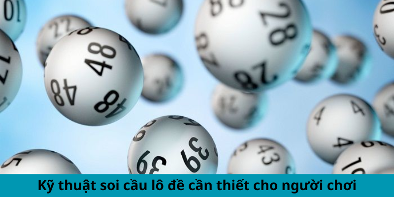 Kỹ thuật soi cầu lô đề cần thiết cho người chơi