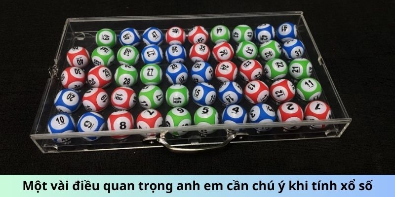 Một vài điều quan trọng anh em cần chú ý khi tính xổ số