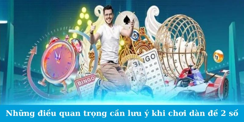 Những điều quan trọng cần lưu ý khi chơi dàn đề 2 số