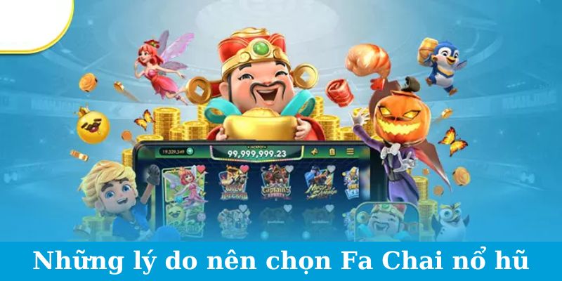 Những lý do nên chọn Fa Chai nổ hũ