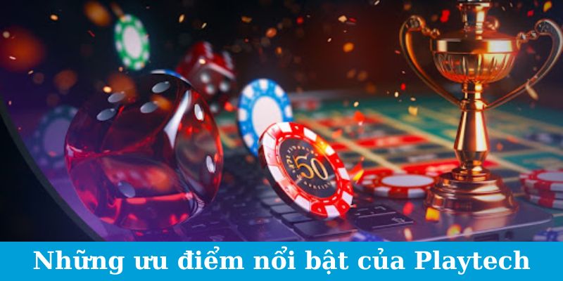 Những ưu điểm nổi bật của Playtech