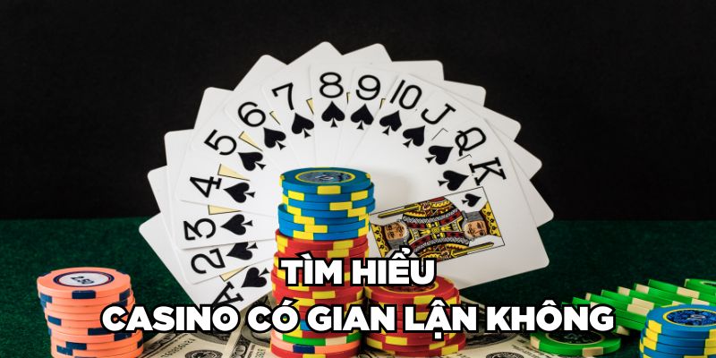 Tìm hiểu Casino có gian lận không