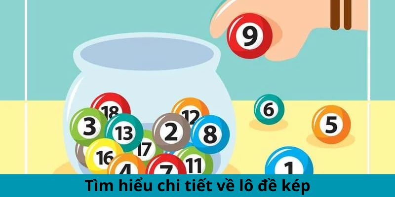 Tìm hiểu chi tiết về lô đề kép