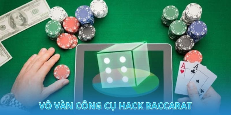 Vô vàn công cụ hack Baccarat