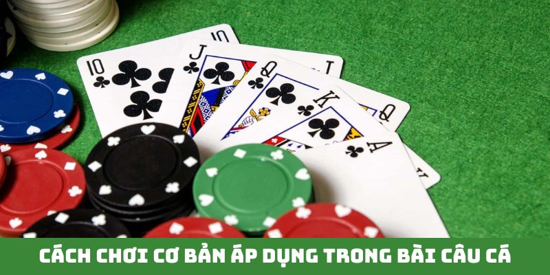 Cách chơi đơn giản áp dụng trong game bài Câu Cá