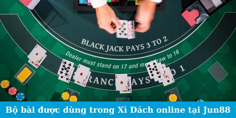 Bộ bài được dùng trong Xì Dách online tại Jun88