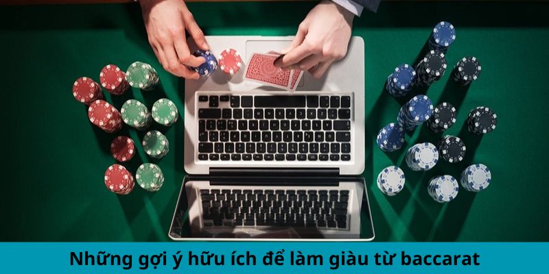 Những gợi ý hữu ích để làm giàu từ Baccarat