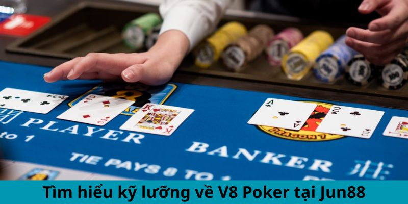 Tìm hiểu kỹ lưỡng về V8 Poker tại Jun88