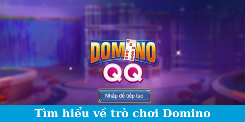 Tìm hiểu về trò chơi Domino QQ