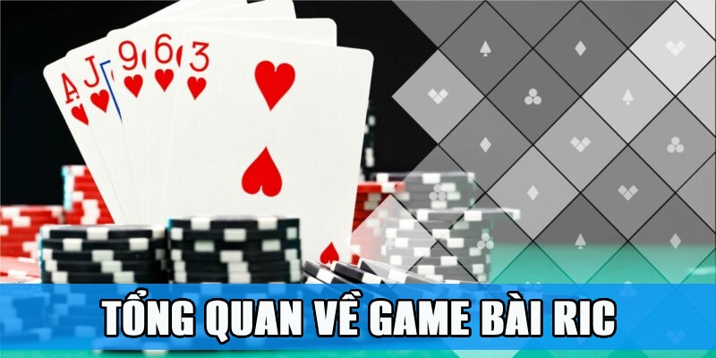 Tổng quan về sân chơi game bài Ric đình đám